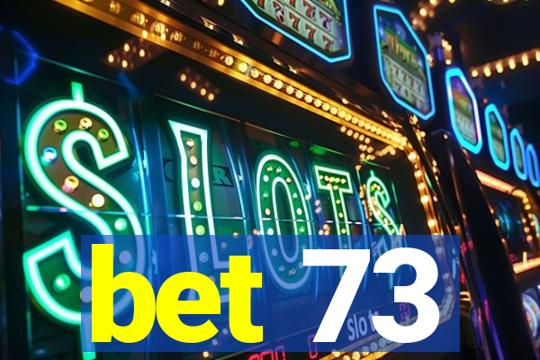 bet 73